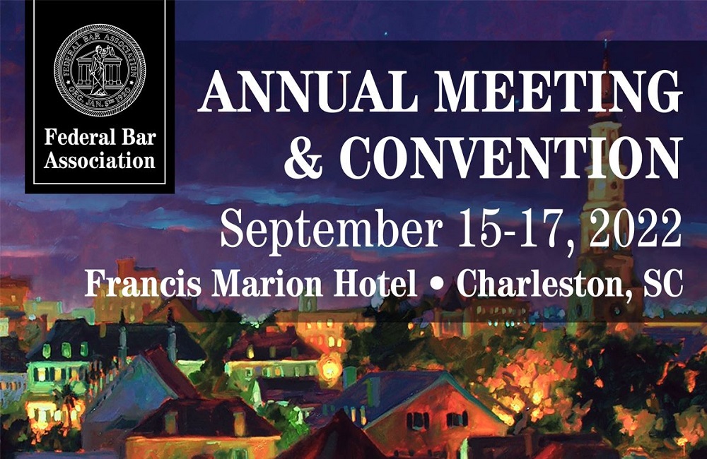 2022 FBA Annual Meeting & Convention – Charleston, SC – Federal Bar  Association
